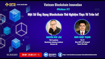 Webinar #17: Một Số Ứng Dụng Blockchain Thử Nghiệm Thực Tế Trên IoT