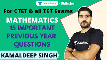 CTET 2020 | Mathematics- 15 Important Previous Year Questions | Kamaldeep Singh | Unacademy Shiksha
