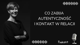 Co zabija autentyczność i kontakt w relacji. Dr Agnieszka Kozak