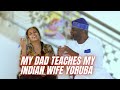 Nigerian Dad Teaches Indian Daughter-In-Law Yoruba | Chennai to Lagos