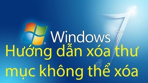 Hướng dẫn xóa các file, thư mục không thể xóa trong windows 7, windows 8, windows 10