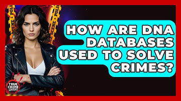 How Are DNA Databases Used To Solve Crimes? - True Crime Lovers