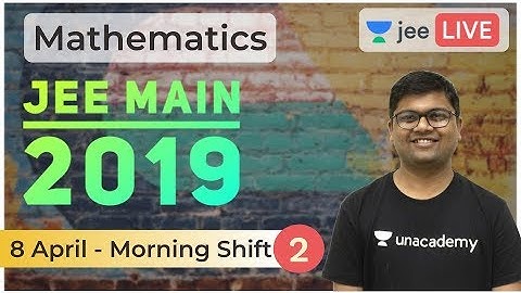 JEE Main 2019 Solved Paper | Part 2 | 8 April 2019 Solved | Unacademy JEE | Mathematics | Umesh Garg