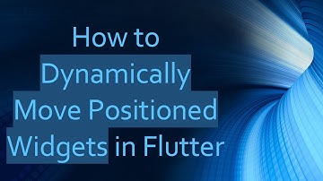 How to Dynamically Move Positioned Widgets in Flutter