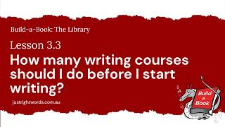 Build-a-Book: The Library_Module 3: How many writing courses should I do before I start writing