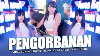 DJ FUNKOT PENGORBANAN VIRAL TIKTOK || SETIA BAND || NEW VERSION BY DJ ANEZKA