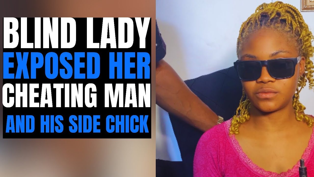 Blind Lady Exposed Her Cheating Husband and His Side chick who try to
