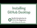 Installing GitHub Desktop (Clip 10): Gentle Introduction to Git and GitHub