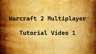 Warcraft 2 Multiplayer Tutorial: Introduction and the Very First Basics