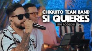 Chiquito Team Band - Si Quieres (SIN RODEOS)