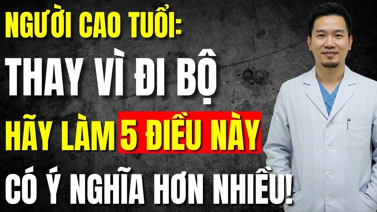 Outline Video Nếu Bạn 60 - 70 - 80 Tuổi, Thay Vì Đi Bộ, Thử Làm Ngay 5 Điều Này Thay Thế & Điều Kỳ Diệu Sẽ Xảy Ra!