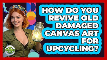 How Do You Revive Old Damaged Canvas Art For Upcycling? - The Upcycle Lab