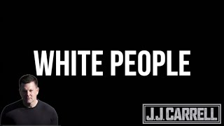 The J.J. Carrell Show EP104: Whites Are Bad!