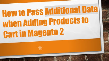 How to Pass Additional Data when Adding Products to Cart in Magento 2