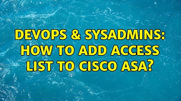 DevOps & SysAdmins: How to add access list to Cisco ASA? (2 Solutions!!)