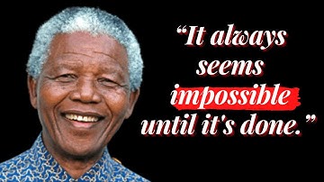 Nelson Mandela - It always seems impossible until it