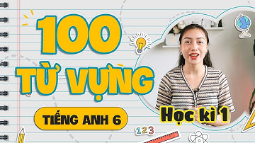 100 TỪ VỰNG - Tiếng Anh Lớp 6 HK1 | Viral English