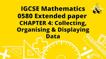IGCSE 0580 Extended Paper Chapter 4: Collecting, Organising & Displaying Data