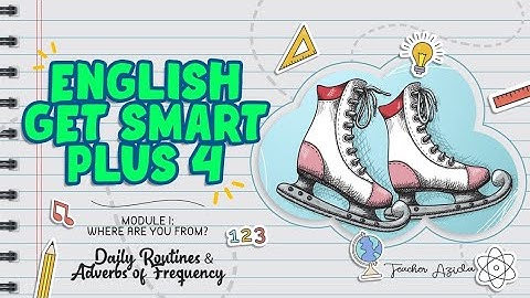 ENGLISH YEAR 4 | GET SMART PLUS 4 | MODULE 1: WHERE ARE YOU FROM? | DAILY ROUTINES