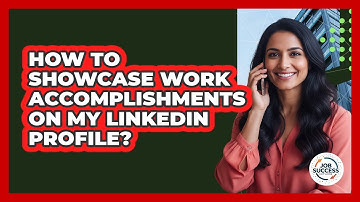 How To Showcase Work Accomplishments On My LinkedIn Profile?