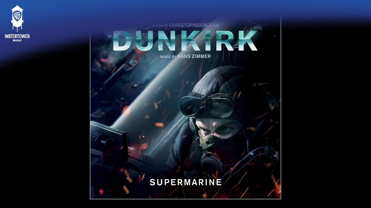 Dunkirk Official Soundtrack  Supermarine   Hans Zimmer  WaterTower
