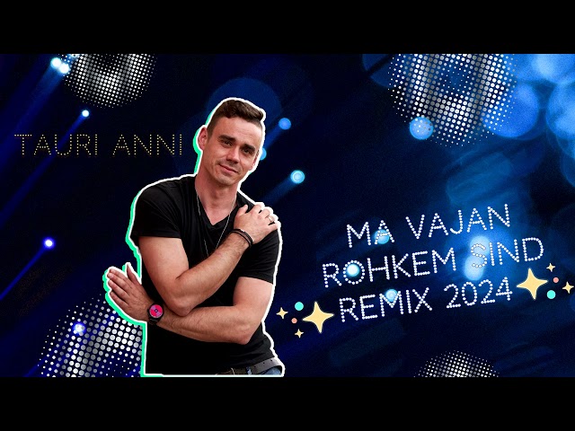 Tauri Anni - Ma vajan rohkem sind (Remix 2024) class=