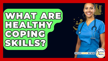 What Are Healthy Coping Skills? - Oncology Support Network