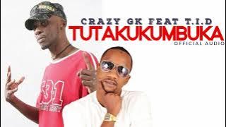 CRAZY GK x T.I.D - TUTAKUKUMBUKA DAIMA MILELE (BONGO ZAMANI)