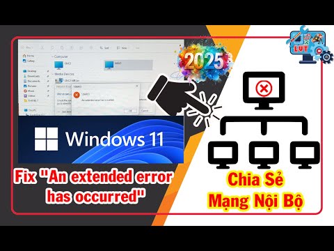 Fix Lỗi "An extended error has occurred" khi chia sẻ mạng nội bộ trên Windows 11 | Lâm Vi Tính 2023 mới nhất Fix Lỗi "An extended error has occurred" khi chia sẻ mạng nội bộ trên Windows 11 | Lâm Vi Tính 2023 mới nhất