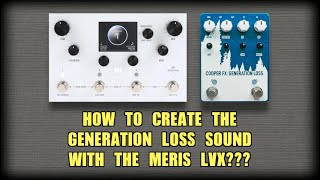 CREATE THE GENERATION LOSS SOUND WITH THE MERIS LVX!! - NO TALKING - Alfonso Corace