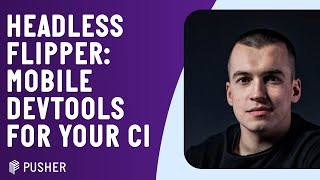 Headless Flipper - Embeddable Mobile Devtools for your CI and Beyond - Andrey Goncharov - RNL