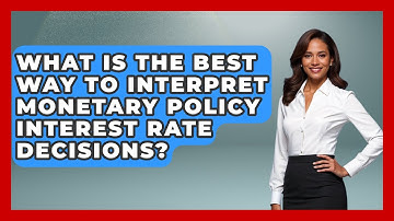 What Is The Best Way To Interpret Monetary Policy Interest Rate Decisions? | Macroecon Experts News