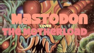 The Motherload - Mastodon Cover