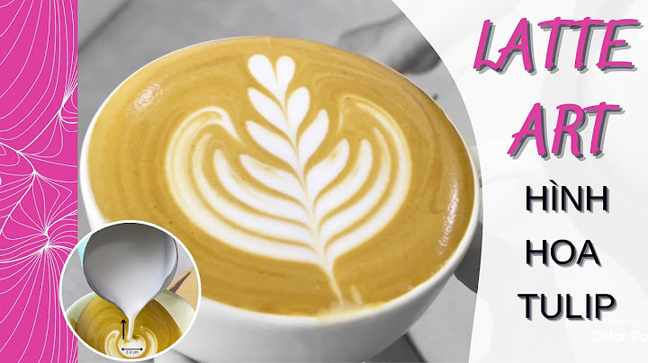 WAO | HƯỚNG DẪN CÁC BƯỚC CƠ BẢN ĐÚNG KỸ THUẬT ĐỂ TẠO HÌNH TULIP TRONG LATTE ART