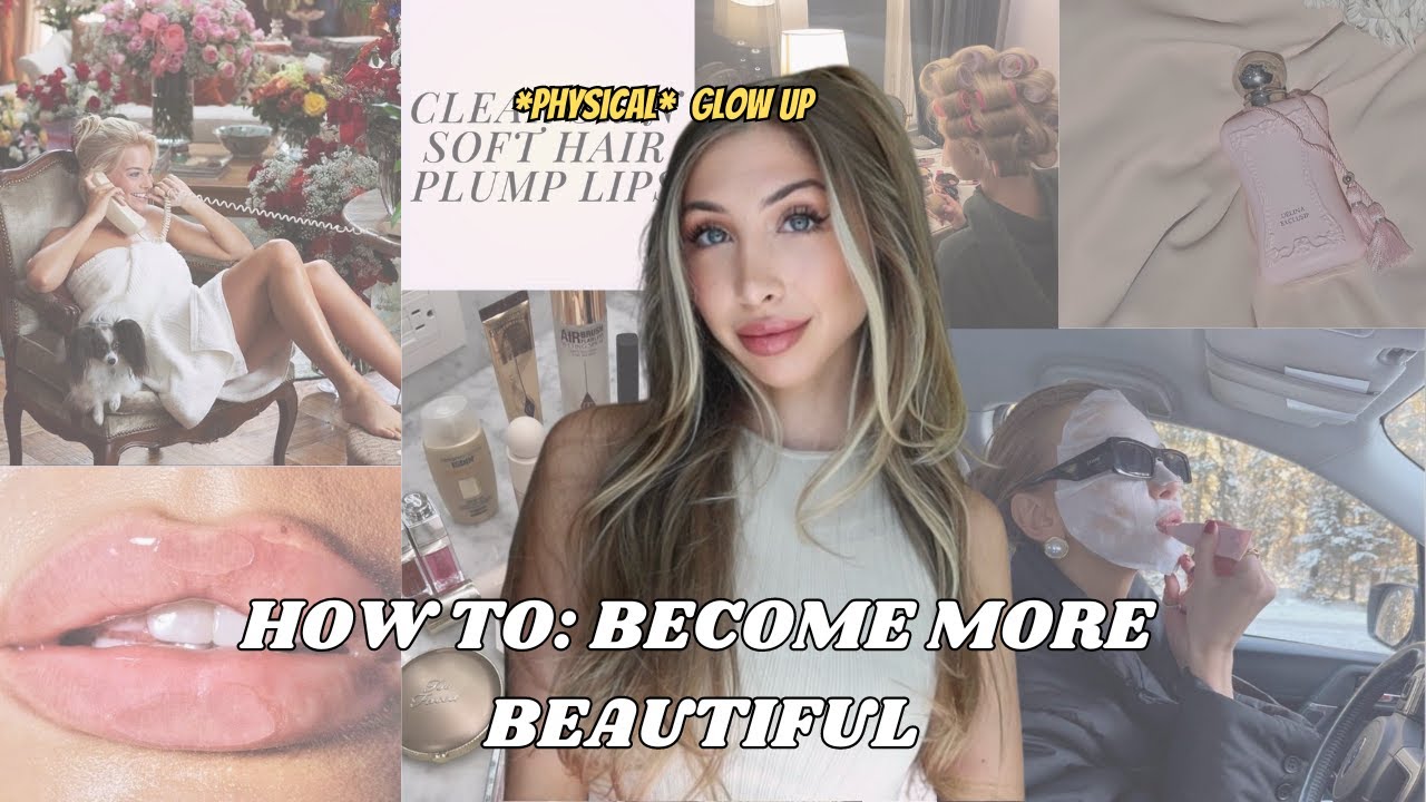 How To PHYSICALLY GLOW UP And Become More Beautiful - YouTube