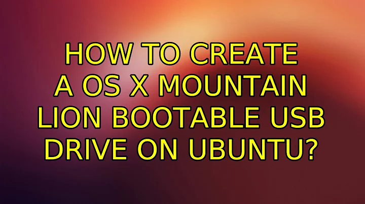 Ubuntu: How to create a OS X Mountain Lion Bootable USB drive on Ubuntu? (2 Solutions!!)