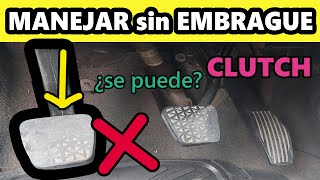 se puede manejar sin usar el clutch? (embrague) como manejar sin clutch