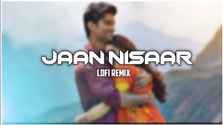 Video thumbnail of "Jaan Nisaar (Slowed + Reverb) Lofi Aesthetic remix - Arijit Singh || Kedarnath"