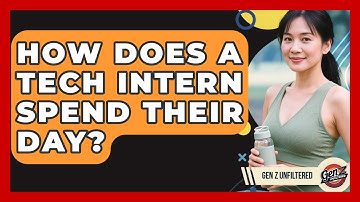 How Does A Tech Intern Spend Their Day? - Gen Z Unfiltered