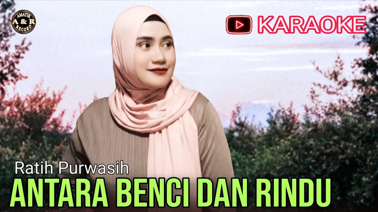 Antara benci dan rindu - Karaoke  Ratih Purwasih