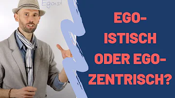 Wann ist man egozentrisch?