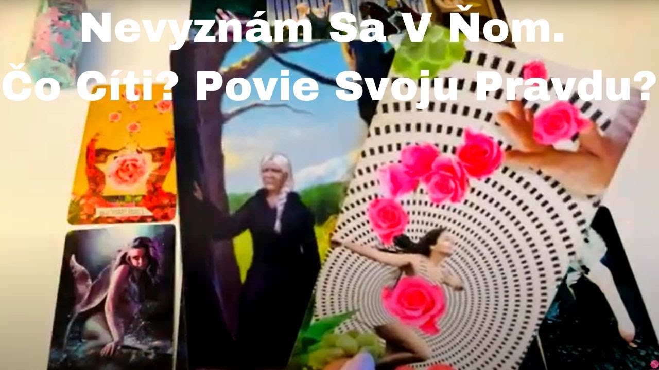 Nevyznám Sa v Ňom. Čo Cíti? Povie Svoju Pravdu? I Výklad Tarotu