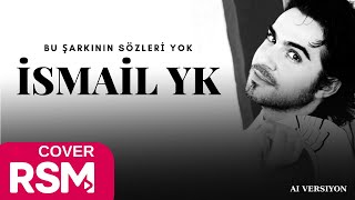 İsmail Yk - Bu Şarkının Sözleri Yok Cover 2025 Ai Versiyon