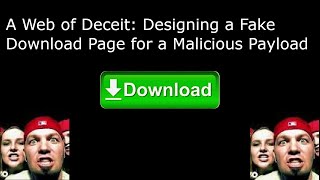 A Web of Deceit: Designing a Fake Download Page for a Malicious Payload