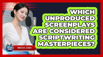 Which Unproduced Screenplays Are Considered Scriptwriting Masterpieces? - Media Jobs