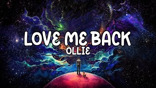 OLLIE- love me back (lyrics)