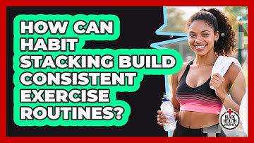 How Can Habit Stacking Build Consistent Exercise Routines? - Black Health Journey