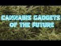 New 3 weed gadgets of the future 2019 new tech must buy