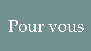 How to Pronounce ''Pour vous'' (For You) Correctly in French