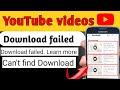 Youtube Download Failed Learn More Can T Find Download Learn More YouTube Videos 